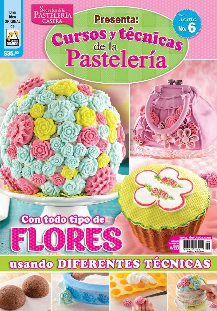 Cursos y T̩cnicas de la PastelerÌ_a 6 - Con Todo Tipo de Flores - Formato Digital - ToukanMango